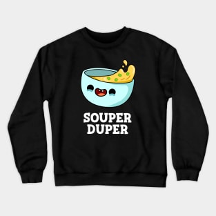 Souper Duper Cute Soup Pun Crewneck Sweatshirt